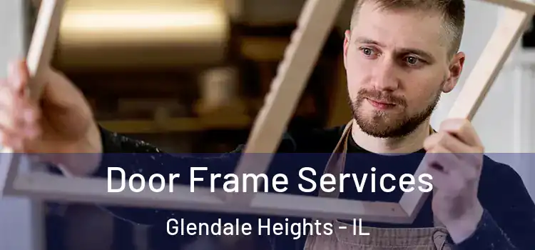 Door Frame Services Glendale Heights - IL
