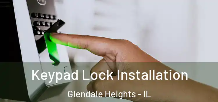 Keypad Lock Installation Glendale Heights - IL