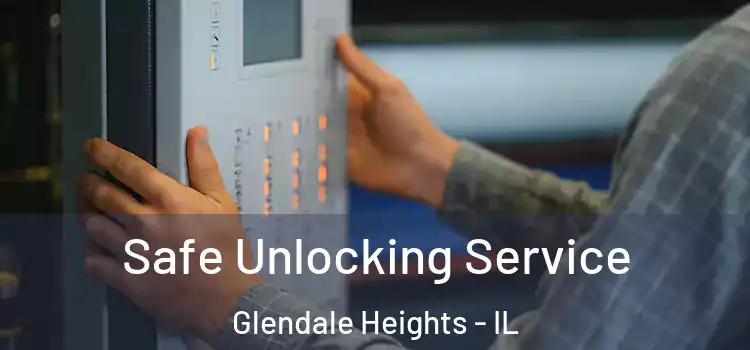  Safe Unlocking Service Glendale Heights - IL