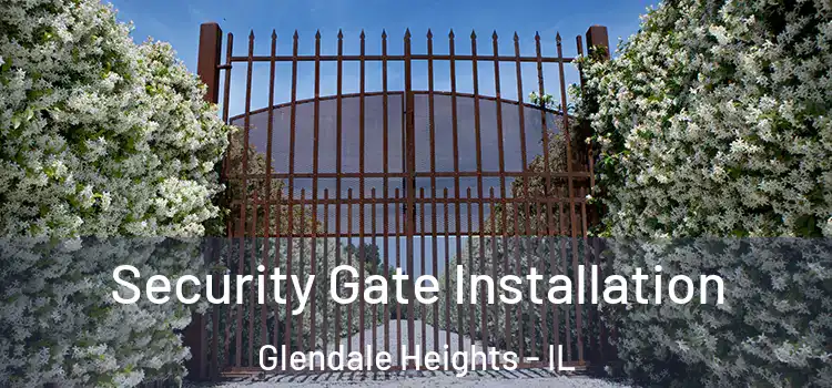 Security Gate Installation Glendale Heights - IL